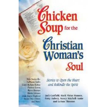 Chicken Soup for the Christian Woman's Soul: Stories to Open the Heart and Rekindle the Spirit by Jack Canfield, Nancy Mitchell Autio, Mark Victor Hansen, Patty Aubery, LeAnn Thieman 